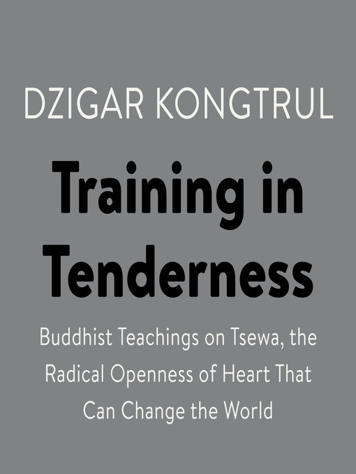 Title details for Training in Tenderness by Dzigar Kongtrul - Available